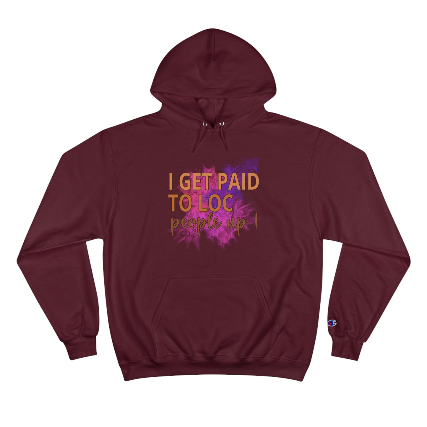 I get paid to LOC people up Champion Hoodie