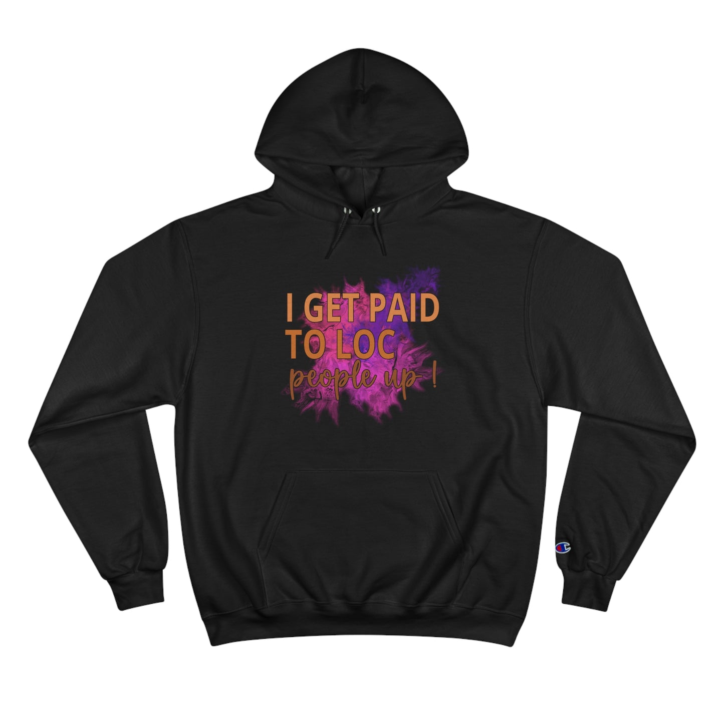 I get paid to LOC people up Champion Hoodie