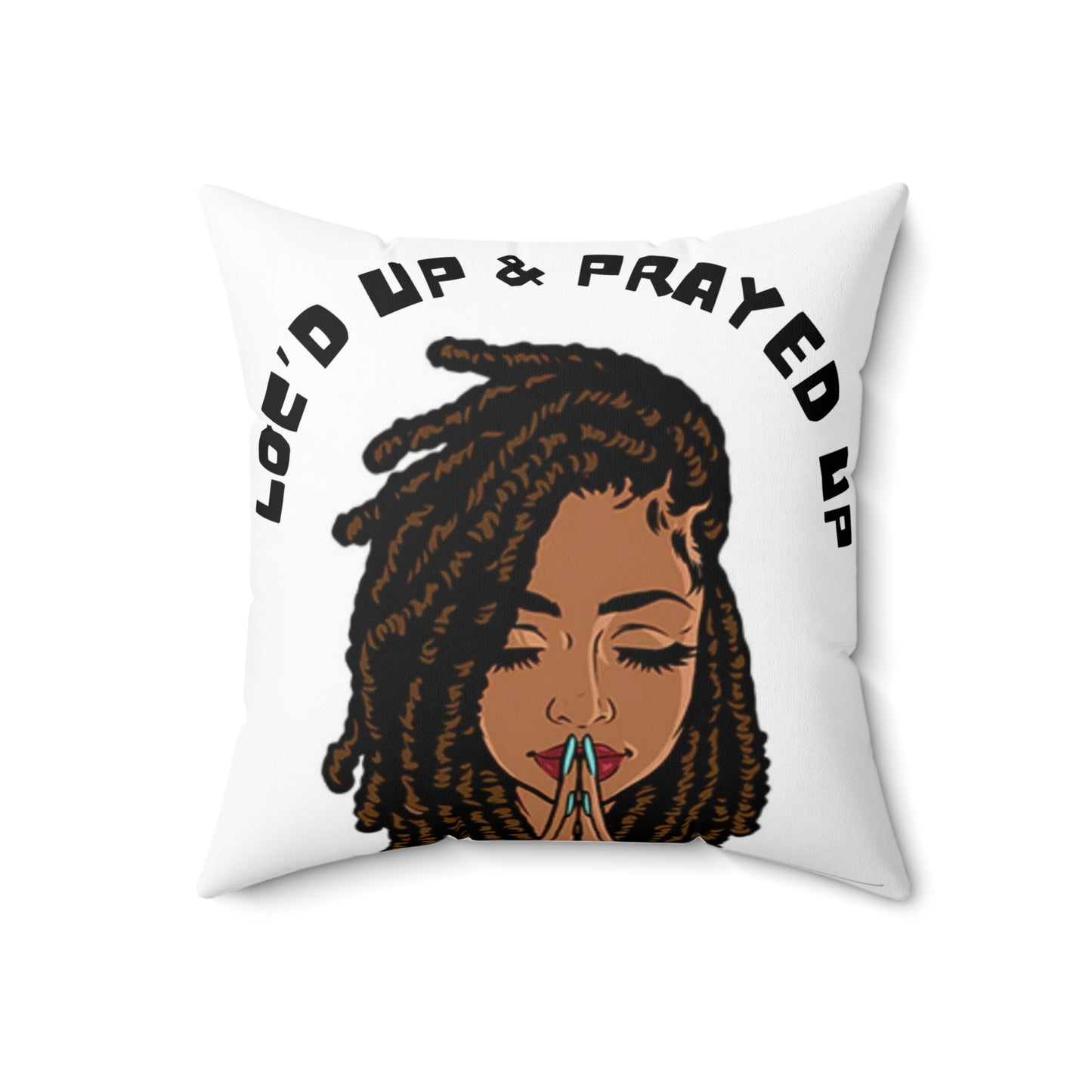Loc’d up and Prayed up/ Broadcloth Pillow
