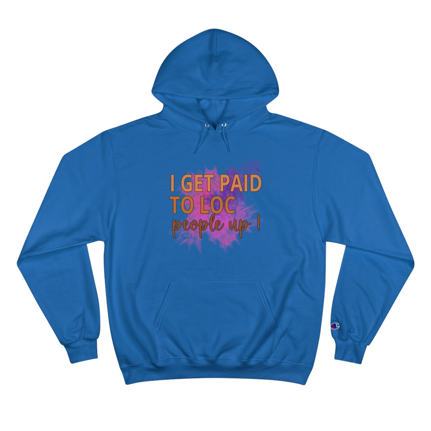 I get paid to LOC people up Champion Hoodie