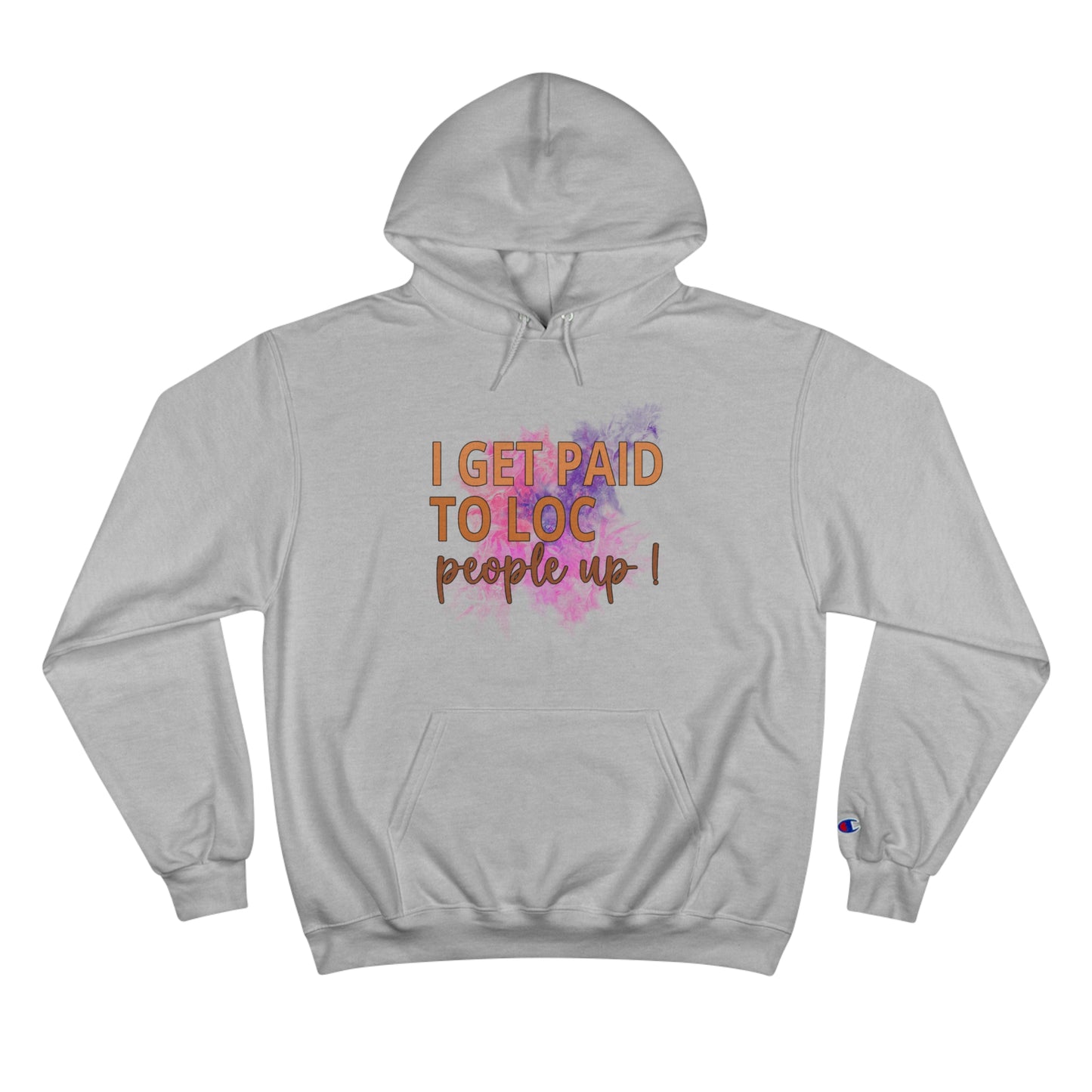 I get paid to LOC people up Champion Hoodie