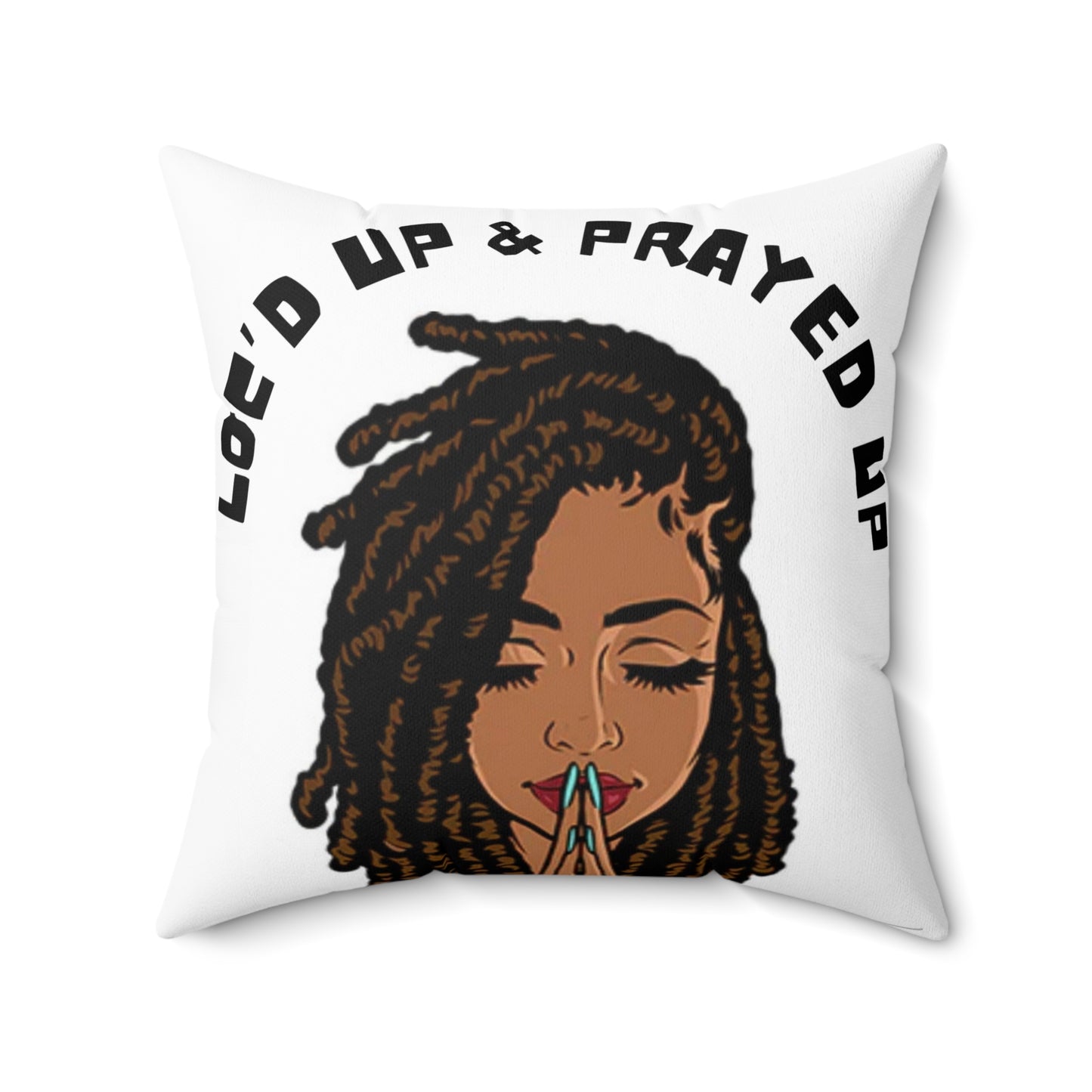 Loc’d up and Prayed up/ Broadcloth Pillow