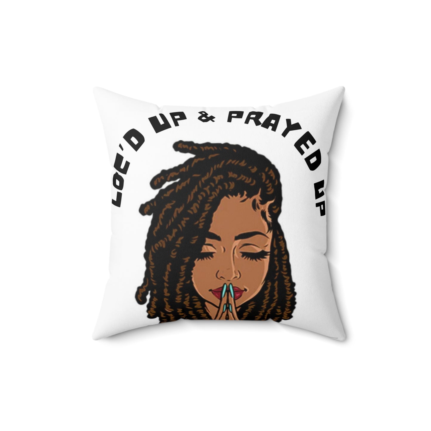 Loc’d up and Prayed up/ Broadcloth Pillow