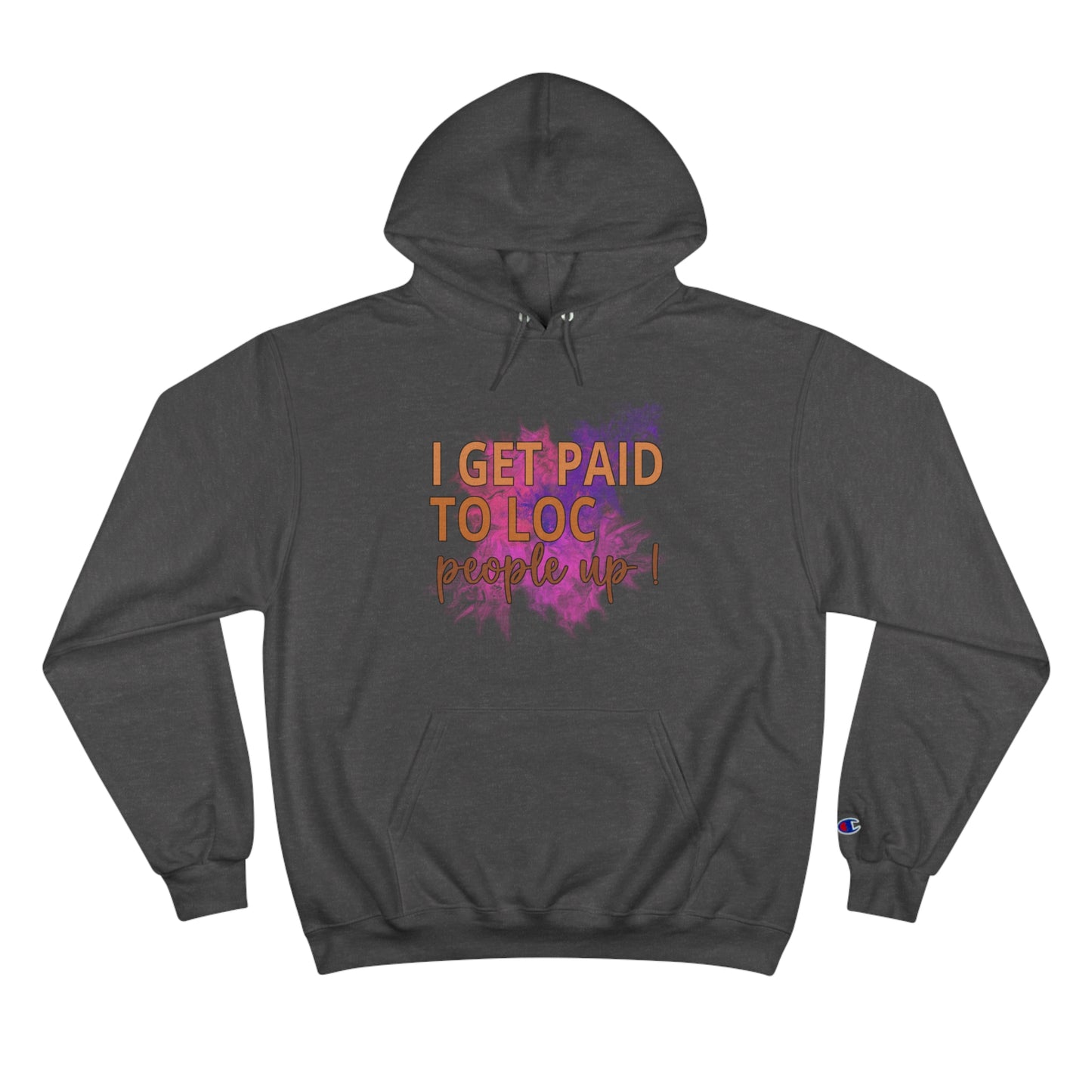 I get paid to LOC people up Champion Hoodie
