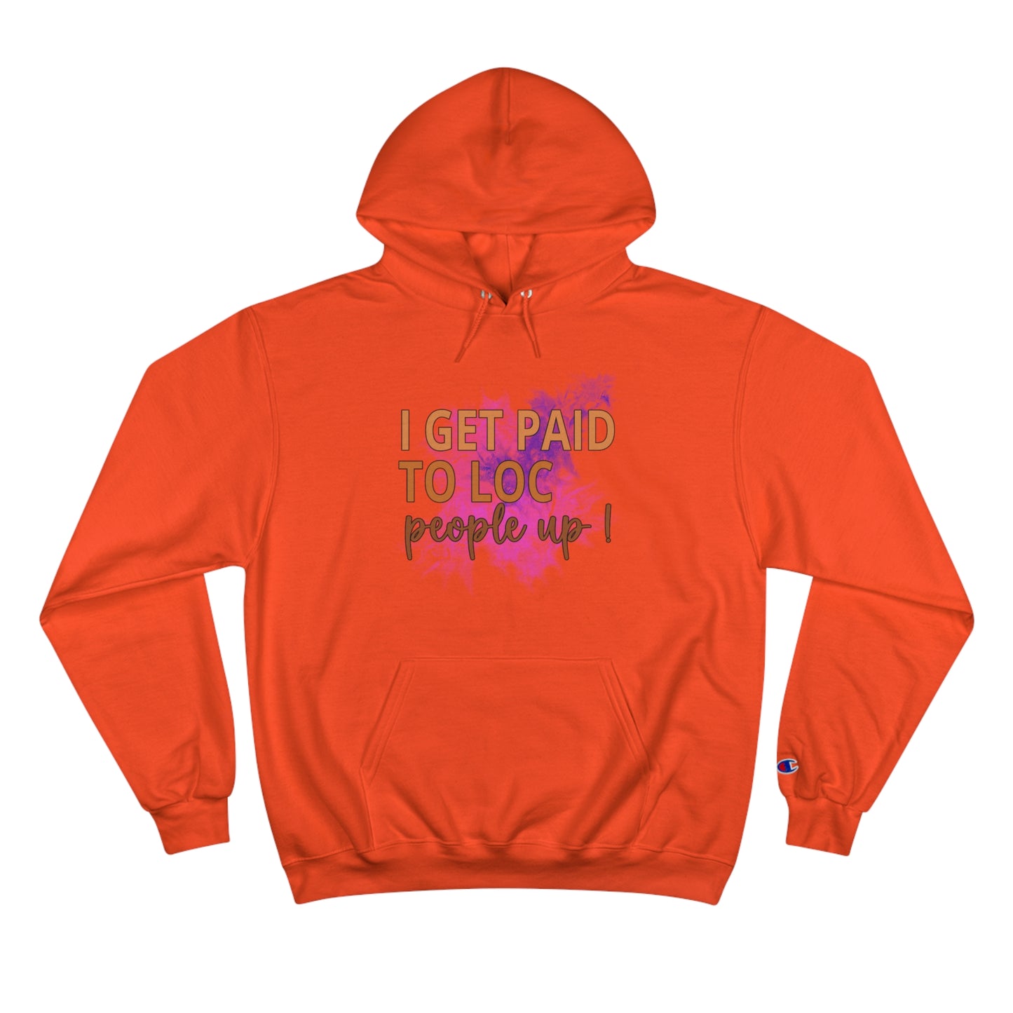 I get paid to LOC people up Champion Hoodie