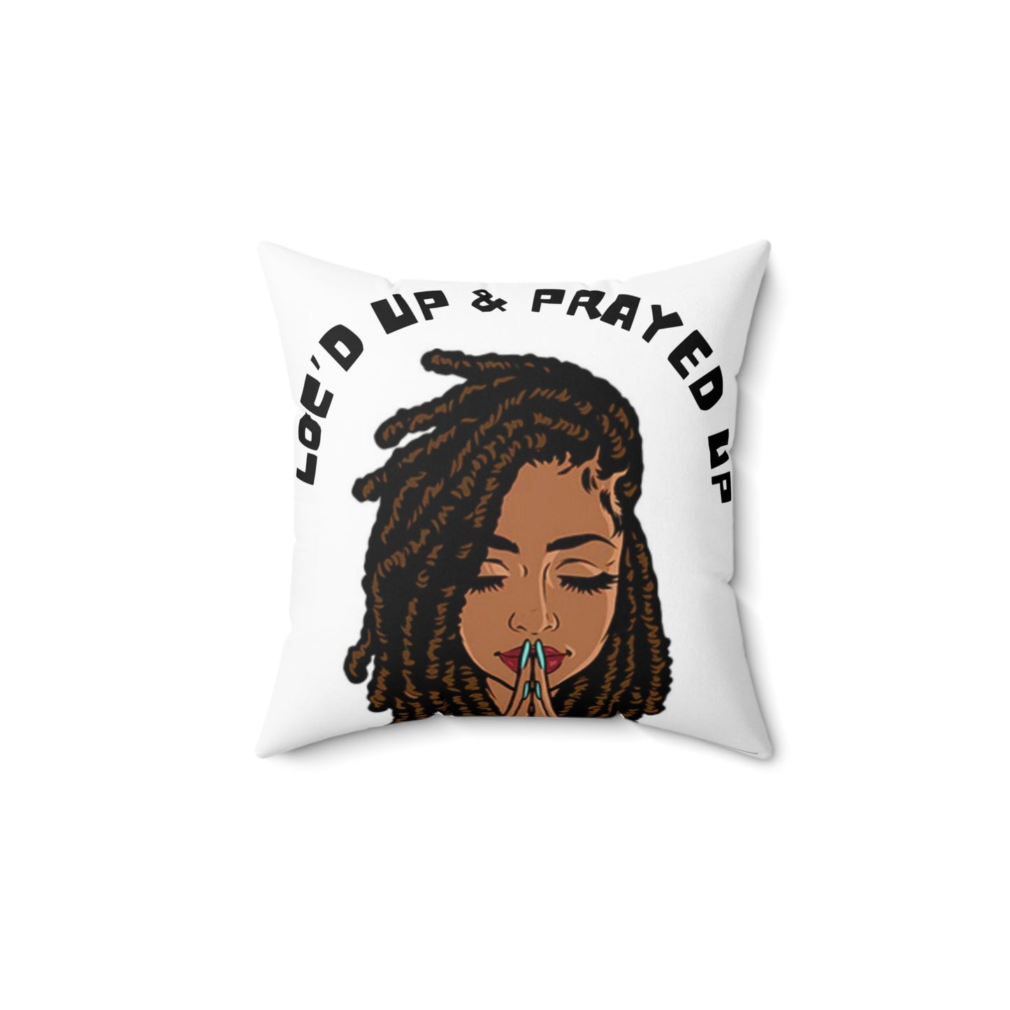 Loc’d up and Prayed up/ Broadcloth Pillow