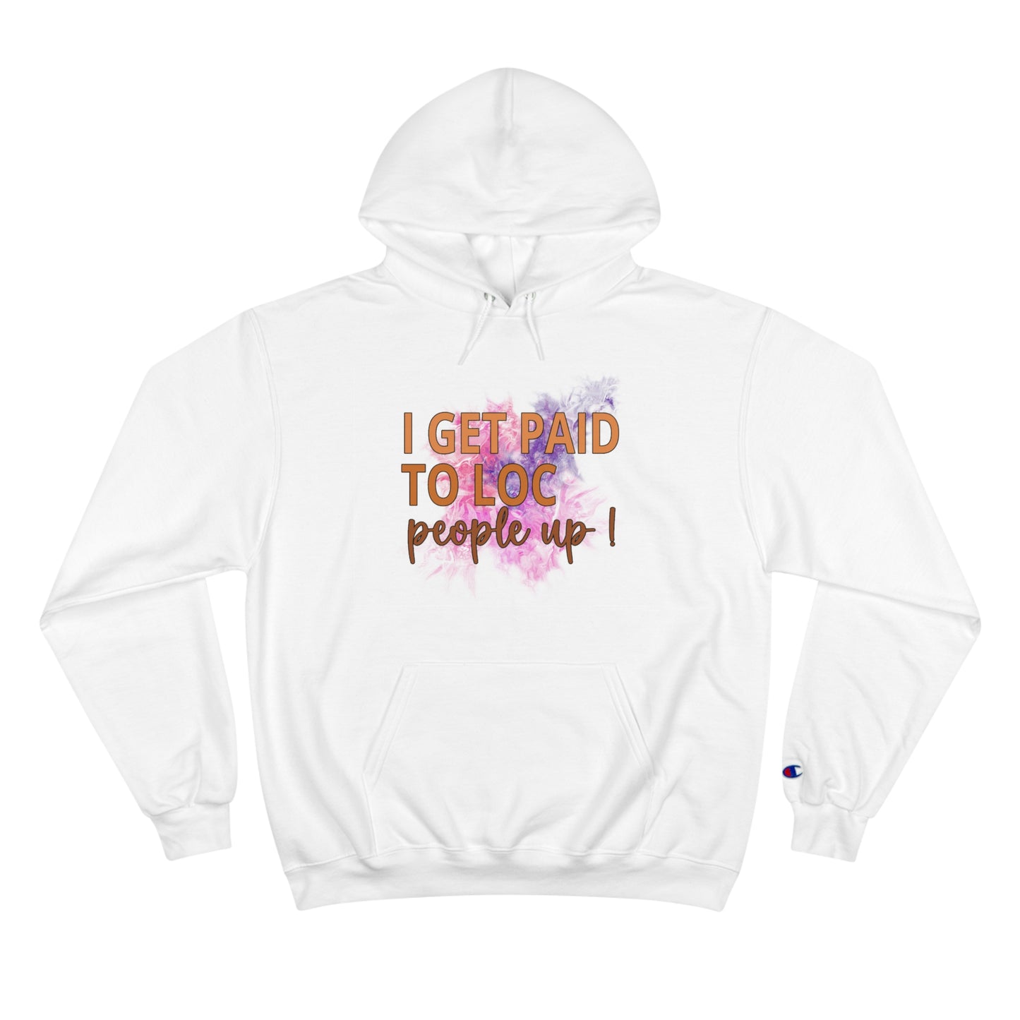 I get paid to LOC people up Champion Hoodie